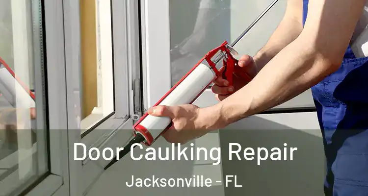  Door Caulking Repair Jacksonville - FL