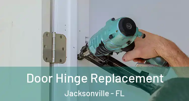  Door Hinge Replacement Jacksonville - FL