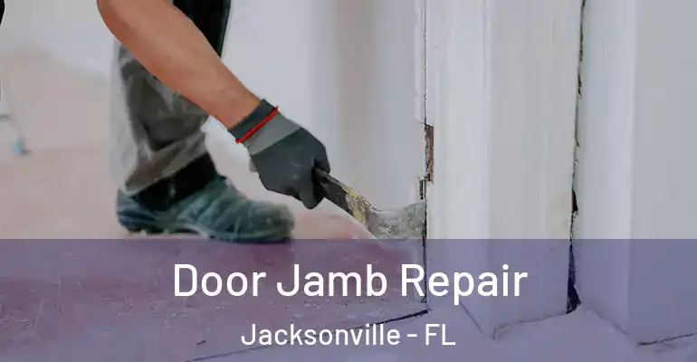  Door Jamb Repair Jacksonville - FL