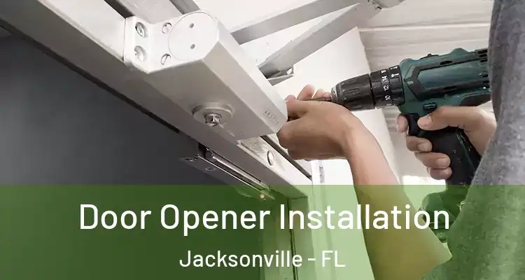  Door Opener Installation Jacksonville - FL