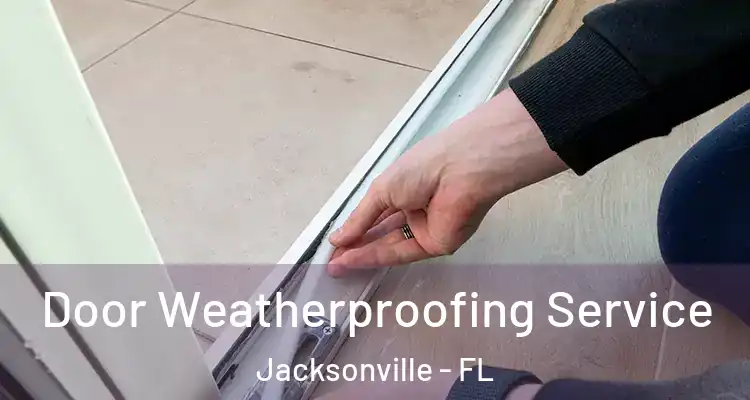  Door Weatherproofing Service Jacksonville - FL