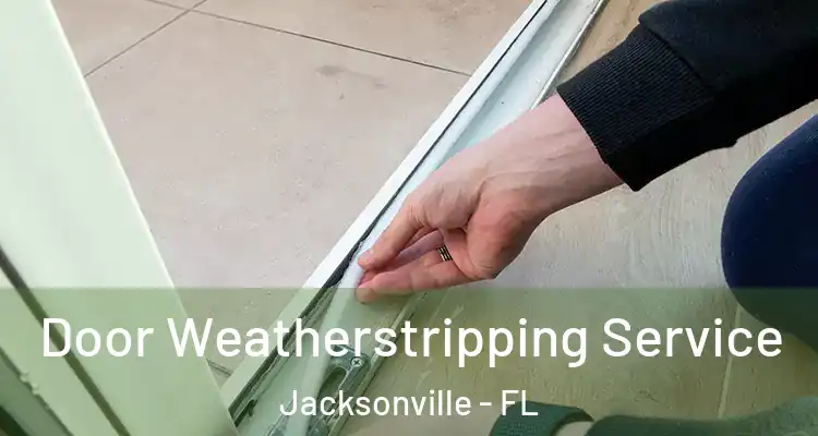  Door Weatherstripping Service Jacksonville - FL