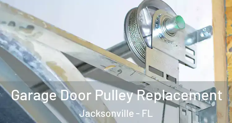  Garage Door Pulley Replacement Jacksonville - FL