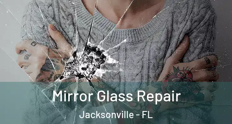  Mirror Glass Repair Jacksonville - FL