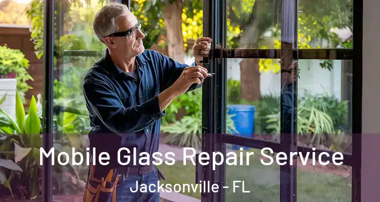  Mobile Glass Repair Service Jacksonville - FL