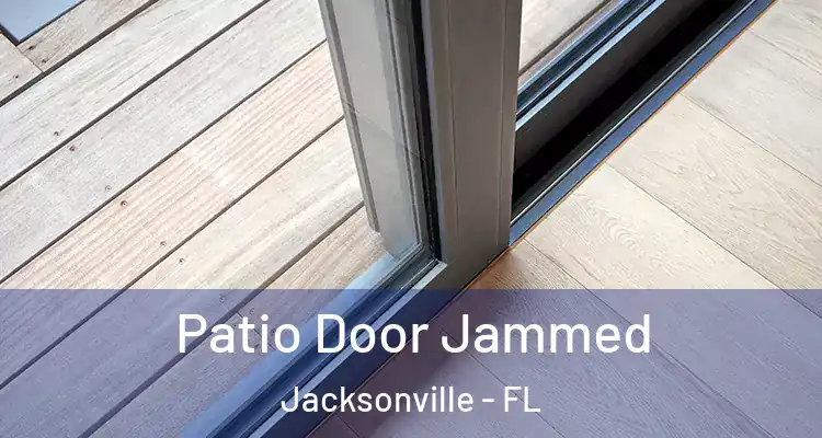  Patio Door Jammed Jacksonville - FL
