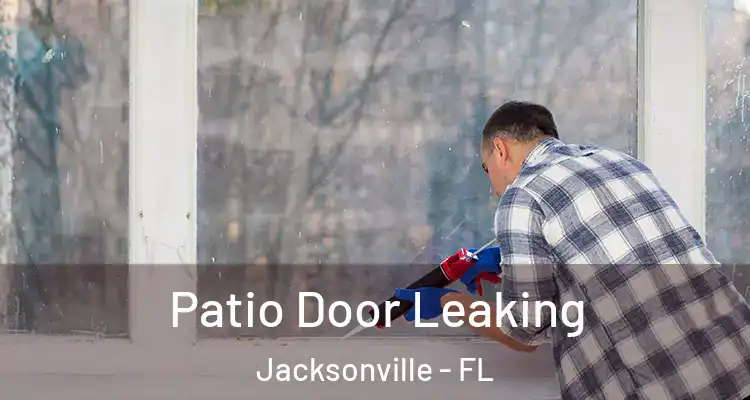  Patio Door Leaking Jacksonville - FL