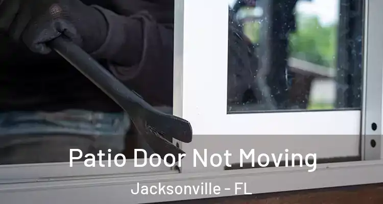  Patio Door Not Moving Jacksonville - FL
