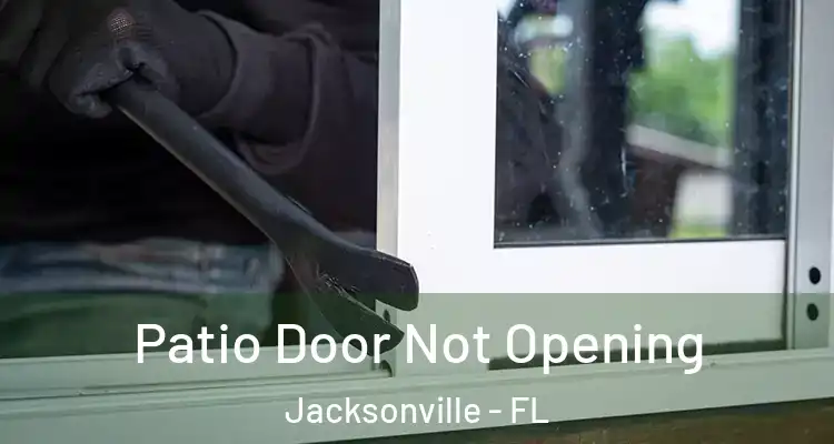  Patio Door Not Opening Jacksonville - FL