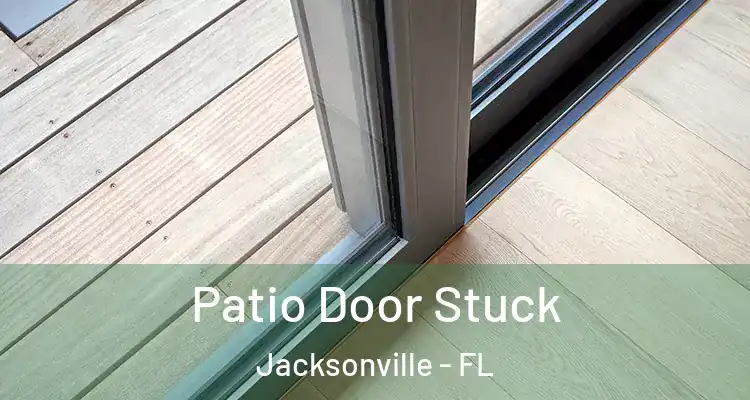  Patio Door Stuck Jacksonville - FL