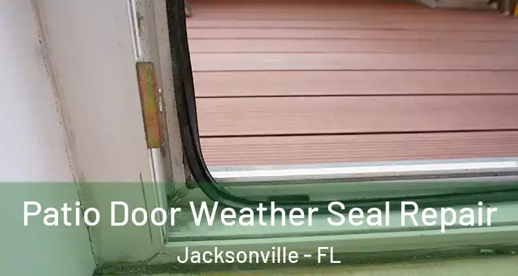  Patio Door Weather Seal Repair Jacksonville - FL