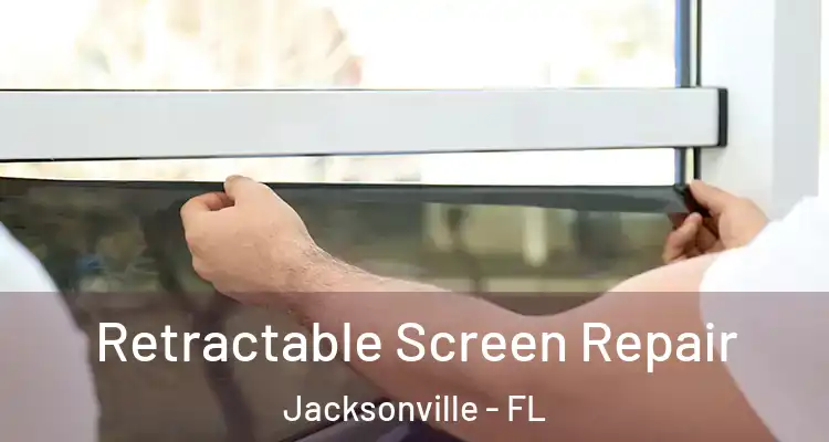  Retractable Screen Repair Jacksonville - FL