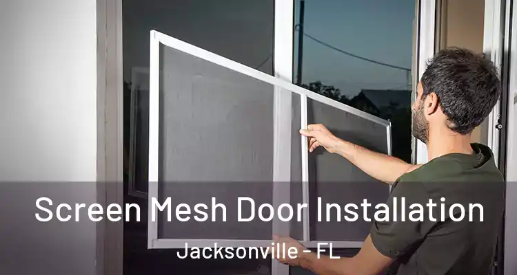  Screen Mesh Door Installation Jacksonville - FL