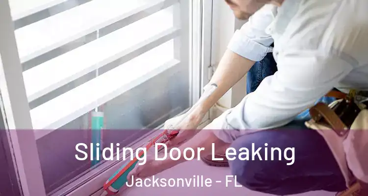 Sliding Door Leaking Jacksonville - FL