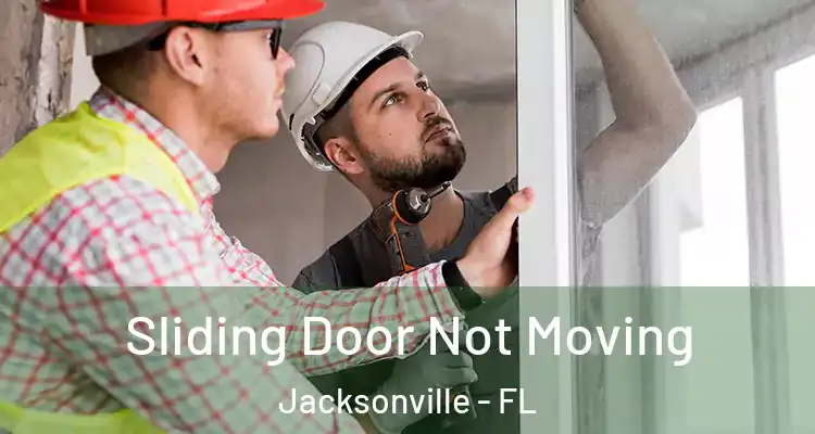  Sliding Door Not Moving Jacksonville - FL