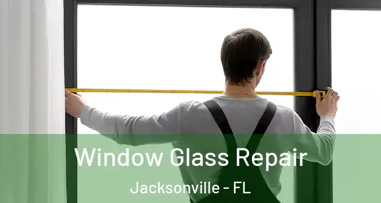  Window Glass Repair Jacksonville - FL